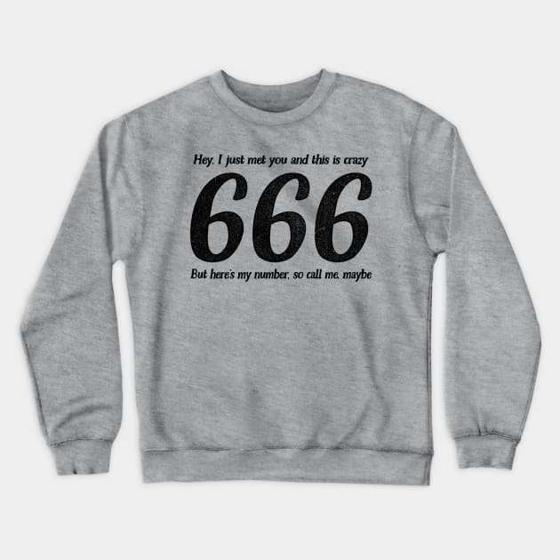 Call Me, Maybe / 666 Number Of The Beast / Funny Quote Crewneck Sweatshirt by DankFutura